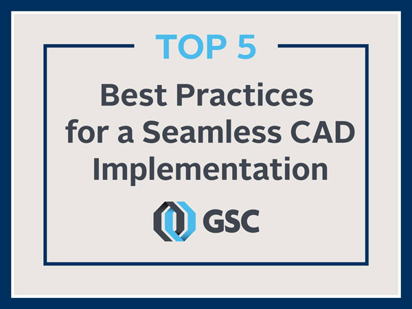 Top 5 Best Practices for a Seamless CAD Implementation - GSC
