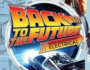 Back to the Future with SOLIDWORKS Electrical