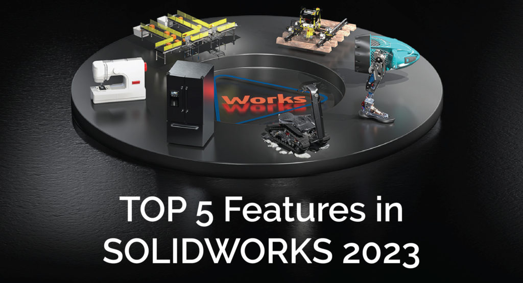 Top 5 features in SOLIDWORKS 2023